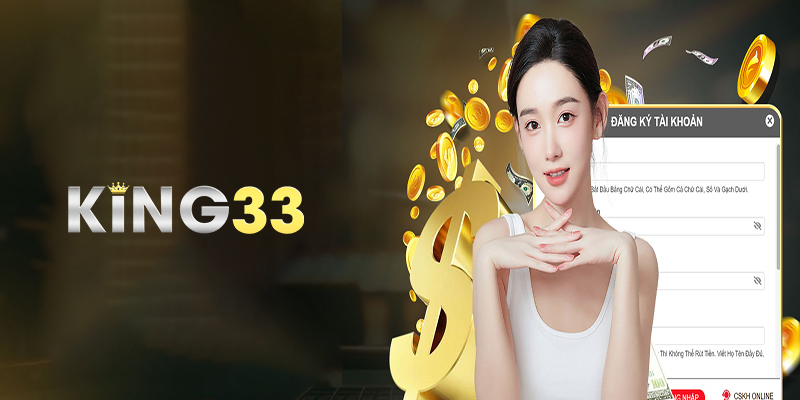 Đăng ký King33 | Hướng dẫn đăng ký King33 chi tiết nhất